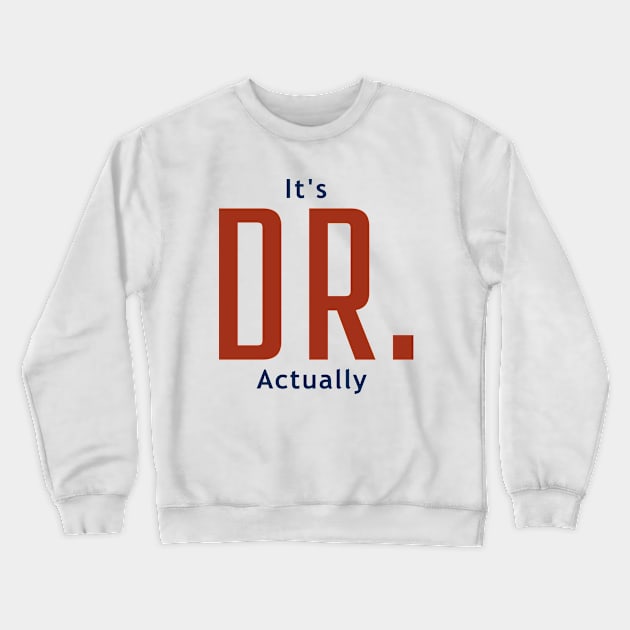 It's Dr. Actually Crewneck Sweatshirt by MtWoodson